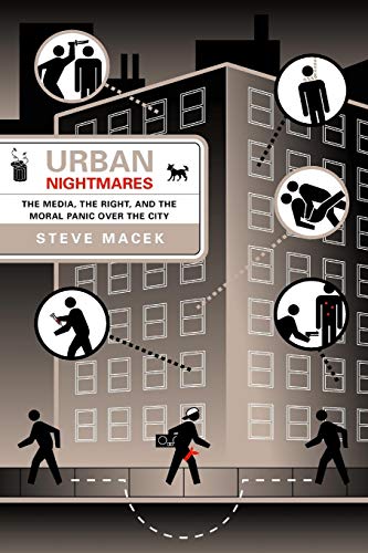 Imagen de archivo de Urban Nightmares : The Media, the Right, and the Moral Panic over the City a la venta por Better World Books