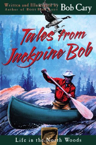 Stock image for Tales from Jackpine Bob: Life in the North Woods for sale by SecondSale