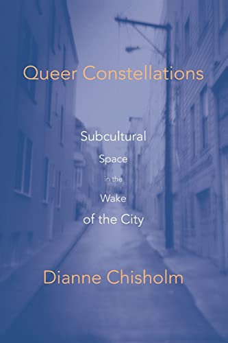 Queer Constellations: Subcultural Space In The Wake Of The City (9780816644049) by Chisholm, Dianne