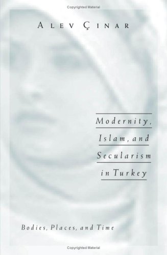 Beispielbild fr Modernity, Islam, and Secularism in Turkey: Bodies, Places, and Time (Public Worlds, Band 14) Cinar, Alev zum Verkauf von online-buch-de