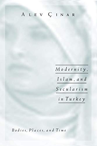 Beispielbild fr Modernity, Islam, and Secularism in Turkey: Bodies, Places, and Time (Public Worlds) zum Verkauf von medimops