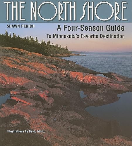 North Shore: A Four-Season Guide to Minnesotaâ€™s Favorite Destination (9780816644360) by Perich, Shawn