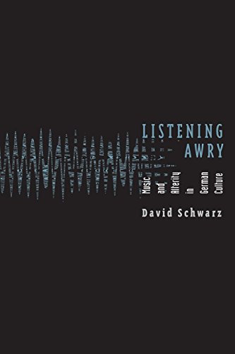 Listening Awry: Music and Alterity in German Culture (Paperback) - David Schwarz