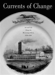 Imagen de archivo de Currents Of Change: Art and Life along the Mississippi River, 1850-1861 a la venta por Goodwill