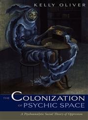 9780816644735: The Colonization Of Psychic Space: A Psychoanalytic Social Theory Of Oppression