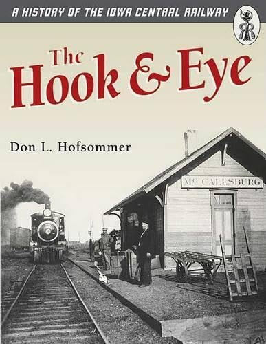 9780816644971: The Hook and Eye: A History of the Iowa Central Railway