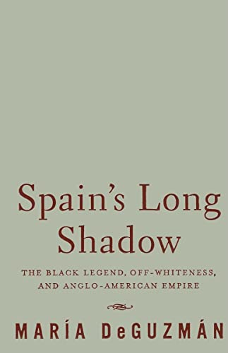 9780816645275: Spain's Long Shadow: The Black Legend, Off-Whiteness, and Anglo-American Empire
