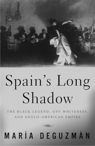 9780816645282: Spain's Long Shadow: The Black Legend, Off-Whiteness, and Anglo-American Empire