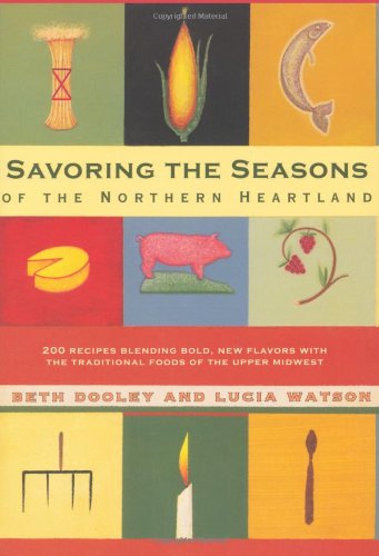 Stock image for Savoring the Seasons Of the Northern Heartland: 200 Recipes Blending Bold, New Flavors with the Traditional Foods of the Upper Midwest for sale by ThriftBooks-Dallas