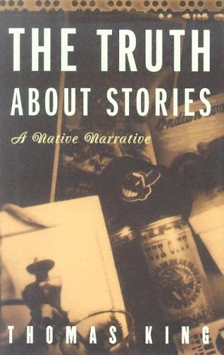 Stock image for The Truth About Stories: A Native Narrative (Volume 1) (Indigenous Americas) for sale by Jenson Books Inc