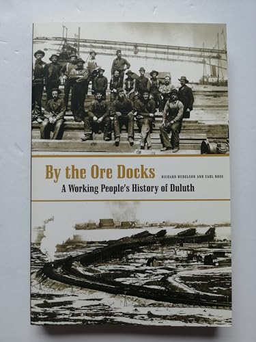 By The Ore Docks: A Working Peopleâ€™s History Of Duluth - Hudelson, Richard; Ross, Carl