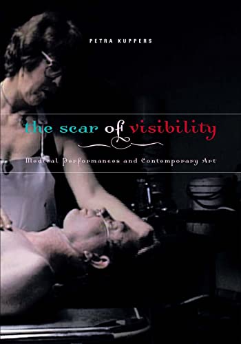 Stock image for The Scar of Visibility: Medical Performances and Contemporary Art for sale by ThriftBooks-Dallas