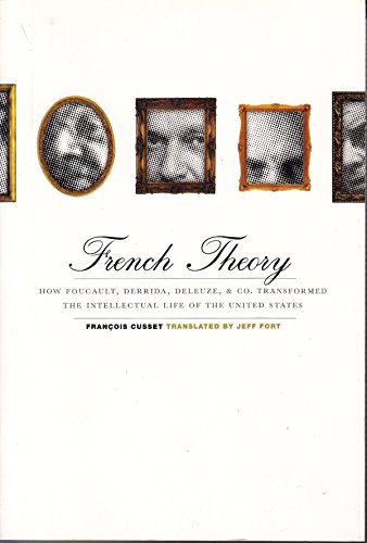 Beispielbild fr French Theory: How Foucault, Derrida, Deleuze, & Co. Transformed the Intellectual Life of the United States zum Verkauf von Midtown Scholar Bookstore