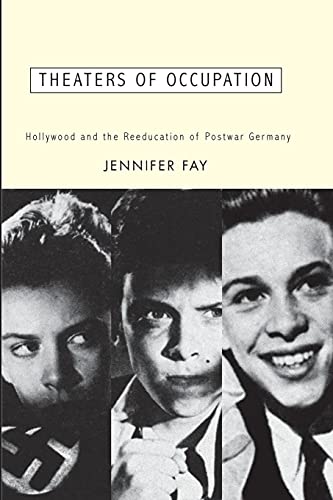 Theaters of Occupation: Hollywood and the Reeducation of Postwar Germany (9780816647453) by Fay, Jennifer