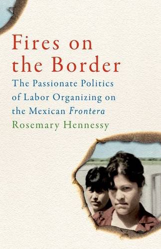 Stock image for Fires on the Border: The Passionate Politics of Labor Organizing on the Mexican Frontera for sale by Midtown Scholar Bookstore