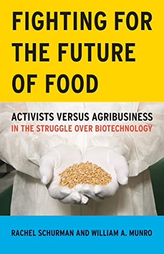 Fighting for the Future of Food: Activists versus Agribusiness in the Struggle over Biotechnology (Volume 35) (Social Movements, Protest and Contention) (9780816647620) by Schurman, Rachel