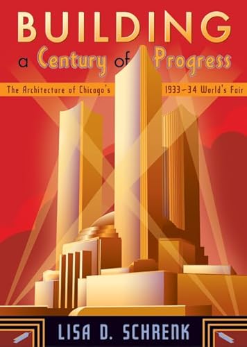 9780816648368: Building a Century of Progress: The Architecture of Chicago’s 1933–34 World’s Fair