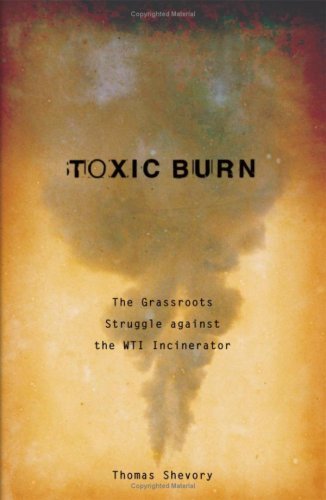 Stock image for Toxic Burn: The Grassroots Struggle Against the WTI Incinerator for sale by WYEMART LIMITED