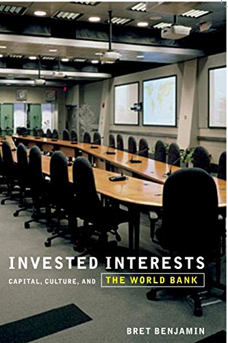 Invested Interests: Capital, Culture, and the World Bank (9780816648733) by Benjamin, Bret