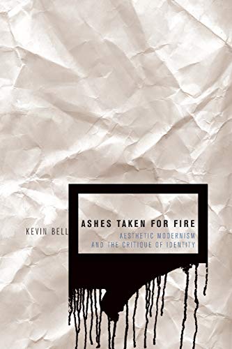 9780816649013: Ashes Taken for Fire: Aesthetic Modernism And the Critique of Identity