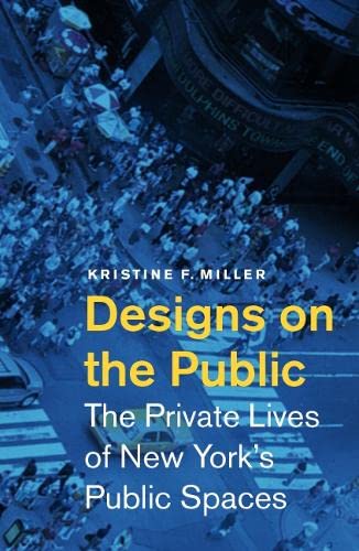 Imagen de archivo de Designs on the Public: The Private Lives of New York's Public Spaces a la venta por ThriftBooks-Dallas