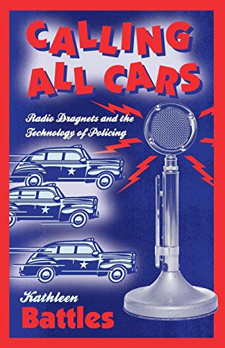 Stock image for Calling All Cars: Radio Dragnets and the Technology of Policing for sale by PlumCircle