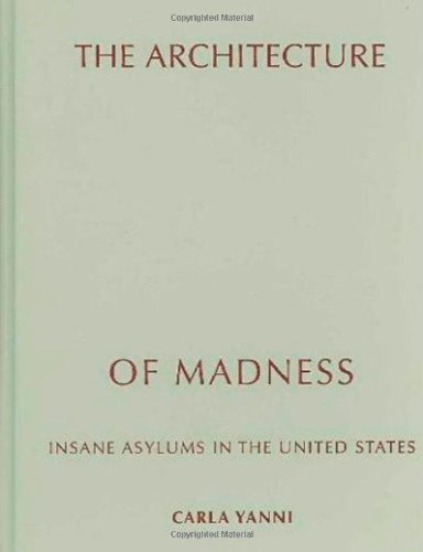Stock image for The Architecture of Madness: Insane Asylums in the United States (Architecture, Landscape and Amer Culture) for sale by dsmbooks