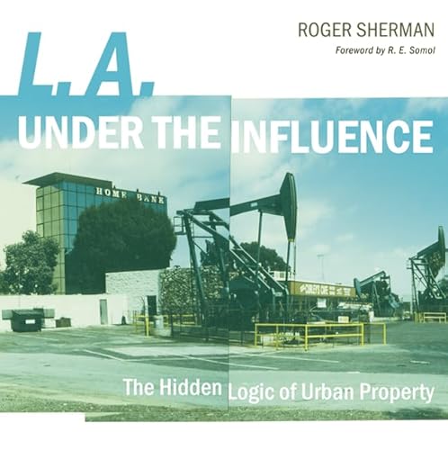 L.A. under the Influence: The Hidden Logic of Urban Property (9780816649464) by Sherman, Roger