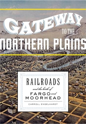 Gateway to the northern plains railroads and the birth of Fargo and Moorhead