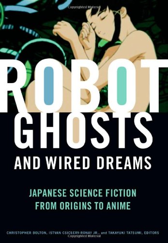 9780816649730: Robot Ghosts and Wired Dreams: Japanese Science Fiction from Origins to Anime