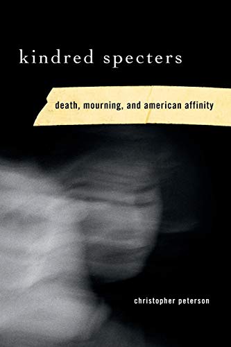 Stock image for Kindred Specters: Death, Mourning, and American Affinity for sale by Orphans Treasure Box