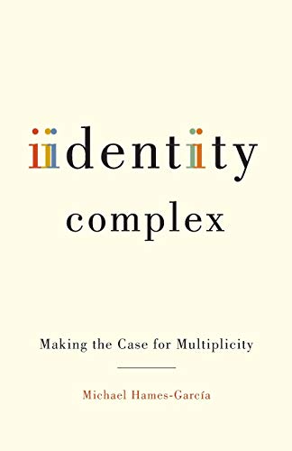 9780816649860: Identity Complex: Making the Case for Multiplicity