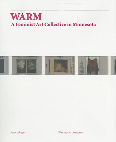 9780816650385: Warm: A Feminist Art Collective in Minnesota