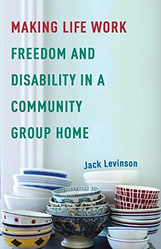 Making Life Work : Freedom and Disability in a Community Group Home