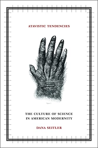 9780816651238: Atavistic Tendencies: The Culture of Science in American Modernity