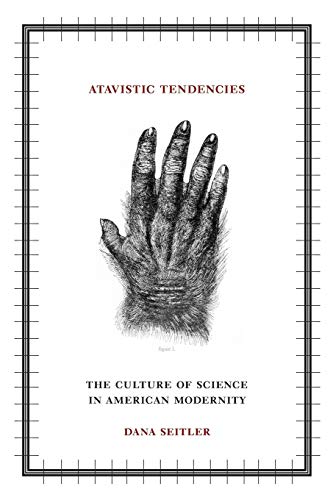 9780816651245: Atavistic Tendencies: The Culture of Science in American Modernity