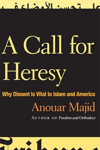 Stock image for A Call for Heresy : Why Dissent Is Vital to Islam and America for sale by Better World Books