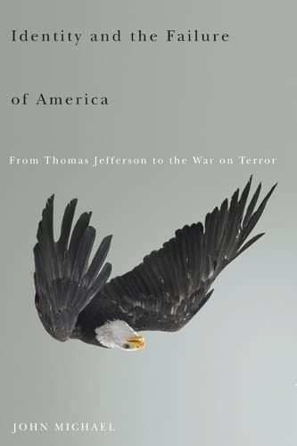 Identity and the Failure of America: From Thomas Jefferson to the War on Terror (9780816651436) by Michael, John