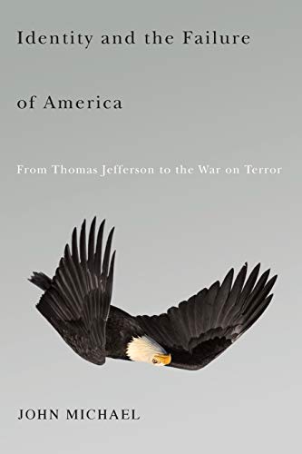 Stock image for Identity and the Failure of America: From Thomas Jefferson to the War on Terror for sale by Abacus Bookshop