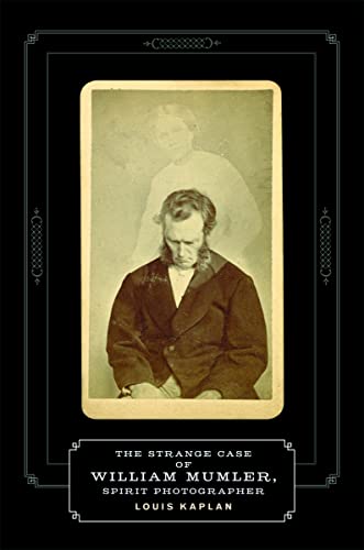 9780816651566: The Strange Case of William Mumler, Spirit Photographer