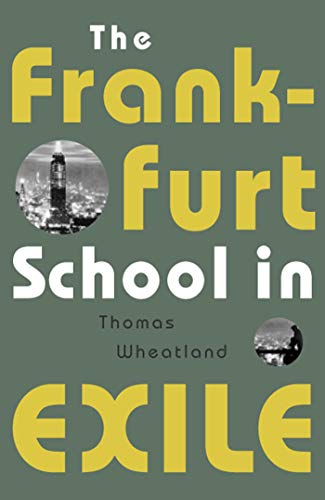 The Frankfurt school in exile. - Wheatland, Thomas