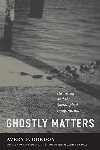 Beispielbild fr Ghostly Matters : Haunting and the Sociological Imagination zum Verkauf von Better World Books