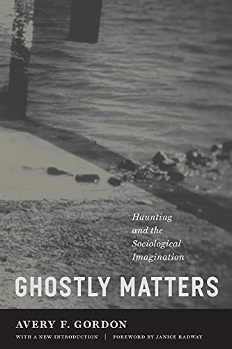 Ghostly Matters: Haunting and the Sociological Imagination (9780816654468) by Gordon, Avery F.