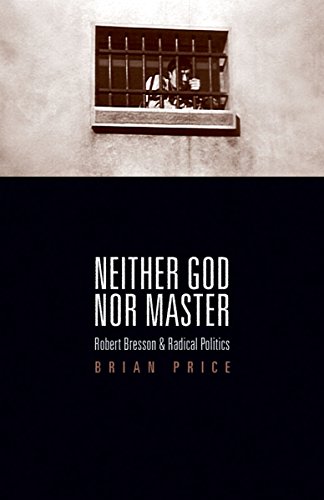 9780816654611: Neither God nor Master: Robert Bresson and Radical Politics