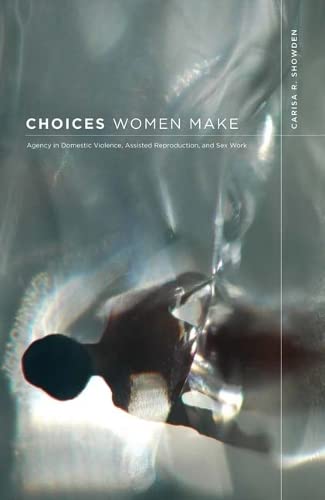 Beispielbild fr Choices Women Make: Agency in Domestic Violence, Assisted Reproduction, and Sex Work zum Verkauf von Midtown Scholar Bookstore