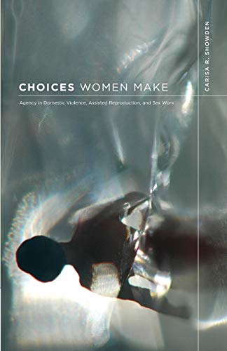Beispielbild fr Choices Women Make: Agency in Domestic Violence, Assisted Reproduction, and Sex Work zum Verkauf von ThriftBooks-Dallas