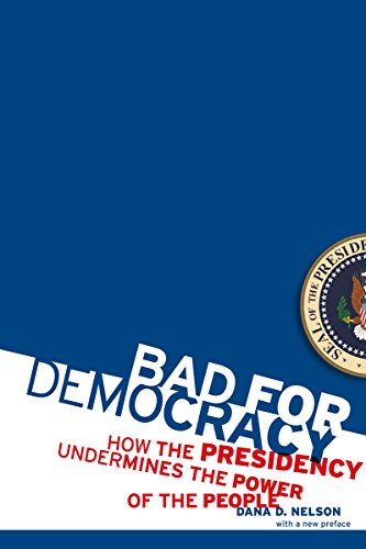 Stock image for Bad for Democracy : How the Presidency Undermines the Power of the People for sale by Better World Books