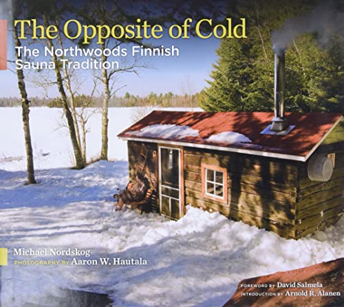 Stock image for The Opposite of Cold: The Northwoods Finnish Sauna Tradition for sale by BooksRun