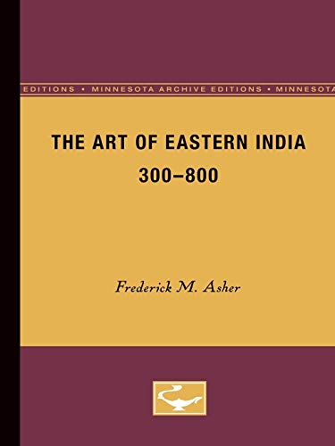 Stock image for The Art of Eastern India, 300-800 (Minnesota Archive Editions) for sale by GF Books, Inc.