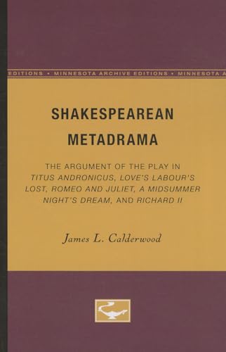 Stock image for Shakespearean Metadrama: The Argument of the Play in Titus Andronicus, Love's Labour's Lost, Romeo and Juliet, A Midsummer Night's Dream, and Richard II for sale by Lucky's Textbooks